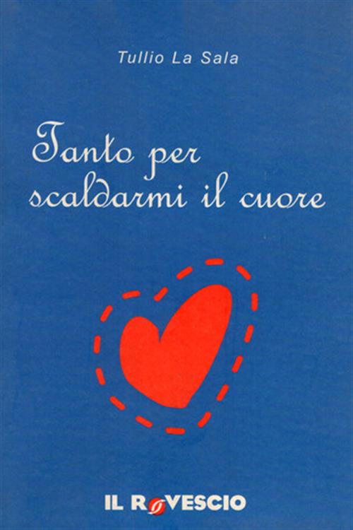 Tanto Per Scaldarmi Il Cuore Tullio La Sala Il Rovescio 2008