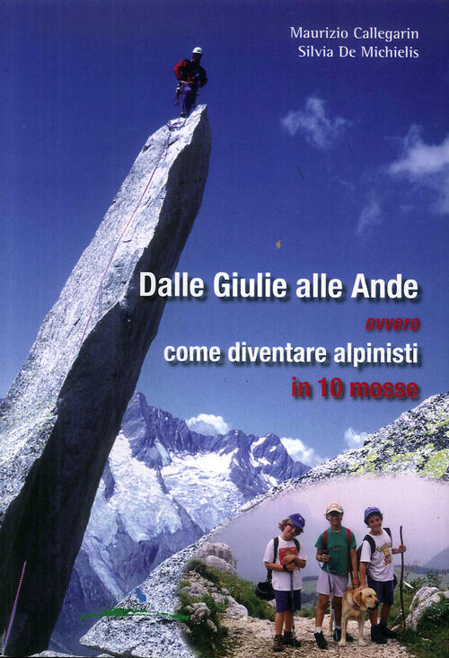 Dalle Giulie Alle Ande Ovvero Come Diventare Alpinisti In 10 Mosse