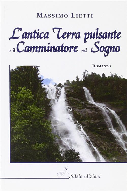 L' Antica Terra Pulsante E Il Camminatore Nel Sogno Massimo Lietti Silele 2009