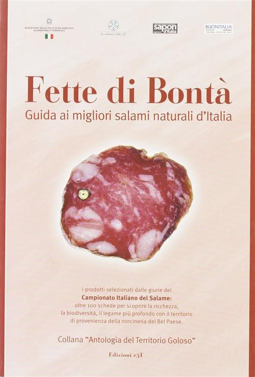 Fette Di Bonta. Guida Ai Migliori Salami Naturali D'italia Guido Stecchi, M. C