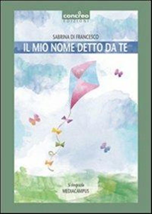 Il Mio Nome Detto Da Te Sabrina Di Francesco Concreo 2012