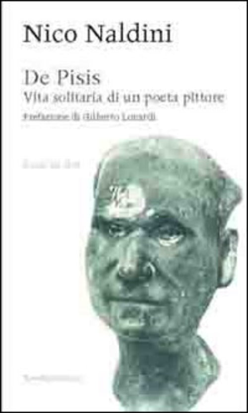 De Pisis. Vita Solitaria Di Un Poeta Pittore Nico Naldini Tamellini 2013