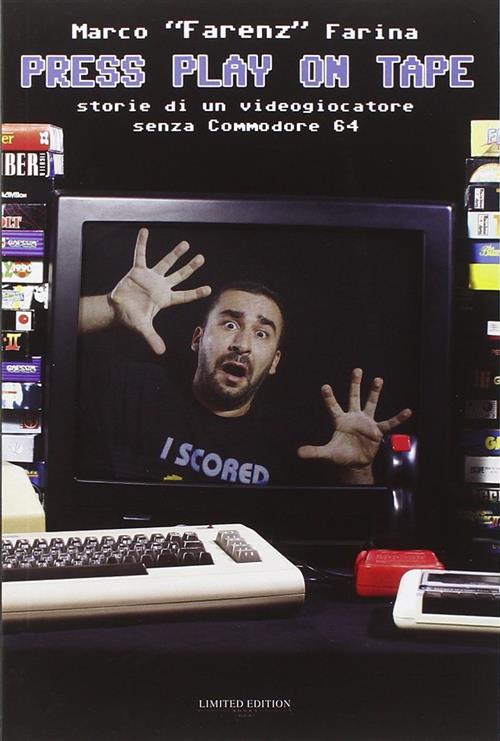 Press Play On Tape. Storia Di Un Videogiocatore Senza Commodore 64 Marco Faren