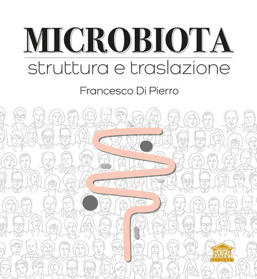 Microbiota. Struttura E Traslazione Francesco Di Pierro Edizioni Scripta Manen