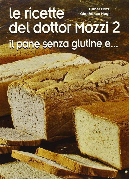 Le Ricette Del Dottor Mozzi. Vol. 2: Il Pane Senza Glutine E... Esther Mozzi C