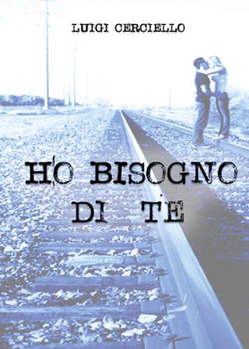 Ho Bisogno Di Te Luigi Cerciello Youcanprint 2015