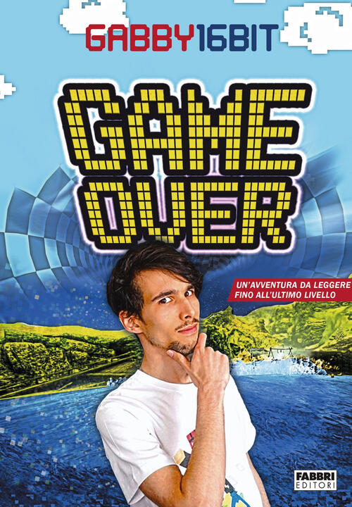 Game Over. Un'avventura Da Leggere Fino All'ultimo Livello Gabby16bit Fabbri 2