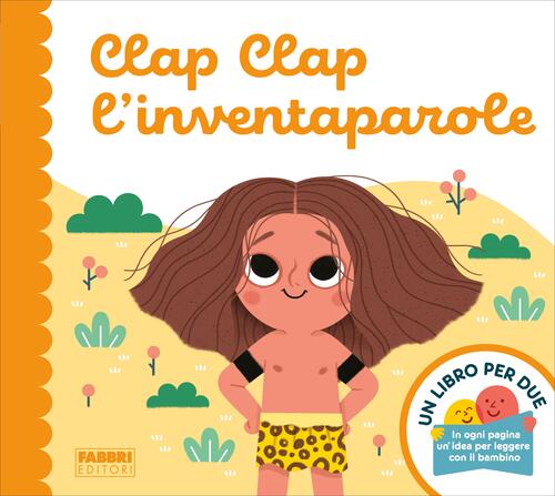 Clap Clap L'inventaparole. Un Libro Per Due Augusto Macchetto Fabbri 2019