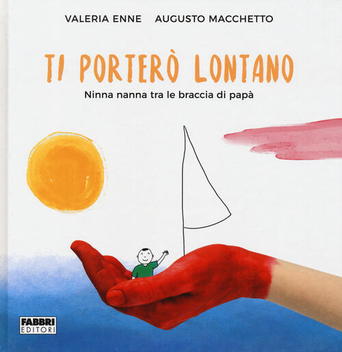 Ti Portero Lontano. Ninna Nanna Tra Le Braccia Di Papa Augusto Macchetto Fabbr