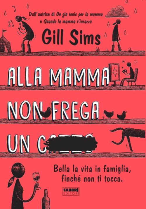 Alla Mamma Non Frega Un C****. Bella La Vita In Famiglia, Finche Non Ti Tocca