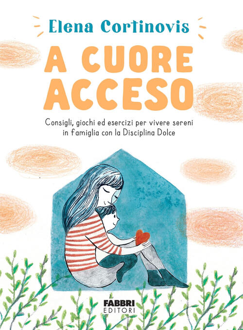 A Cuore Acceso. Consigli, Giochi Ed Esercizi Per Vivere Sereni In Famiglia Con