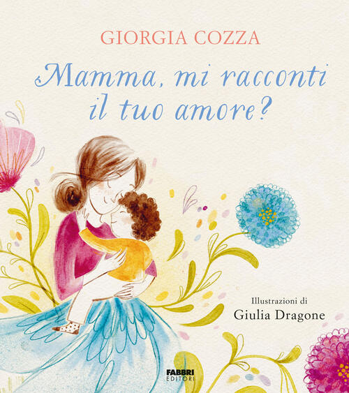 Mamma, Mi Racconti Il Tuo Amore? Giorgia Cozza, Giulia Dragone Fabbri 2024