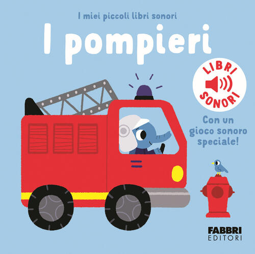 I Pompieri. I Miei Piccoli Libri Sonori Marion Billet Fabbri 2024