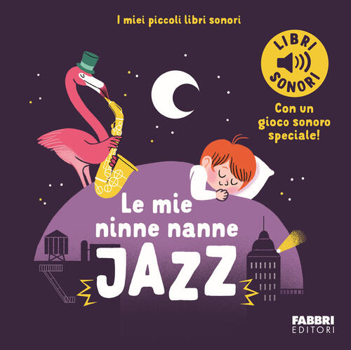 Le Mie Ninne Nanne Jazz. I Miei Piccoli Libri Sonori Marion Billet Fabbri 2024