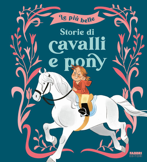 Le Piu Belle Storie Di Cavalli E Pony. Ediz. A Colori Fabbri 2024