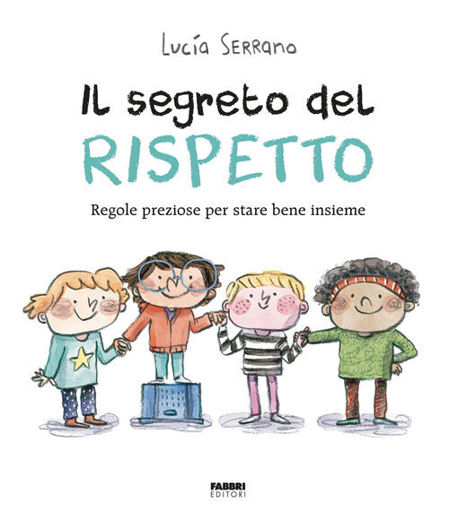 Il Segreto Del Rispetto. Regole Preziose Per Stare Bene Insieme Lucia Serrano
