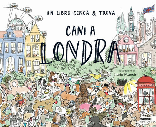 Cani A Londra. Un Libro Cerca & Trova Fabbri 2024