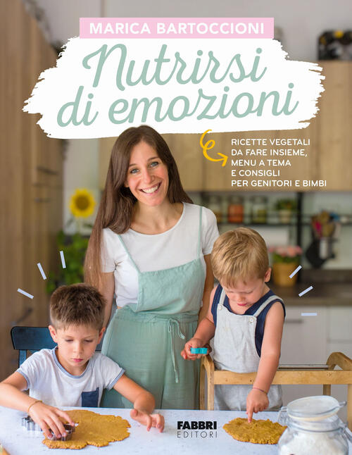Nutrirsi Di Emozioni. Ricette Vegetali, Da Fare Insieme, Menu A Tema E Consigl