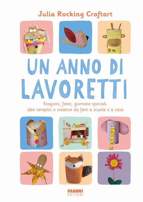 Un Anno Di Lavoretti. Stagioni, Feste, Giornate Speciali: Idee Semplici E Crea