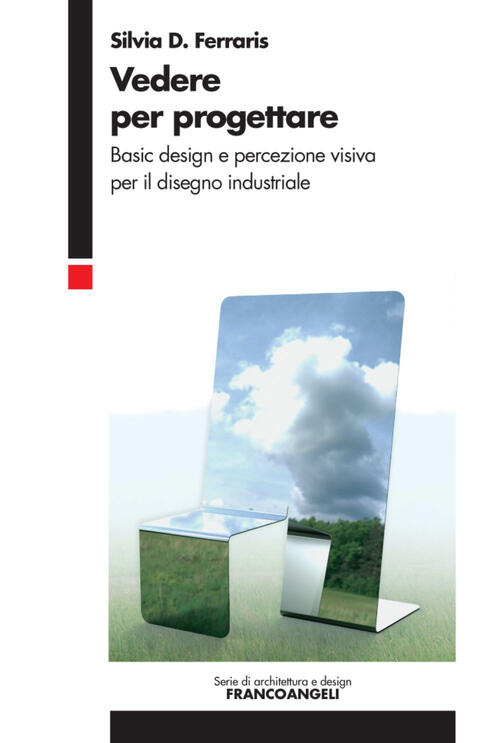Vedere Per Progettare. Basic Design E Percezione Visiva Per Il Disegno Industr