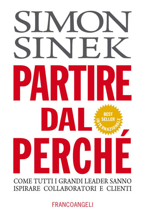 Partire Dal Perche. Come Tutti I Grandi Leader Sanno Ispirare Collaboratori E