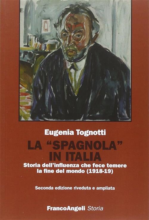 La Spagnola In Italia. Storia Dell'influenza Che Fece Temere La Fine Del Mondo