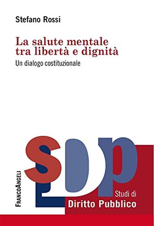 La Salute Mentale Tra Liberta E Dignita. Un Dialogo Costituzionale Stefano Ros