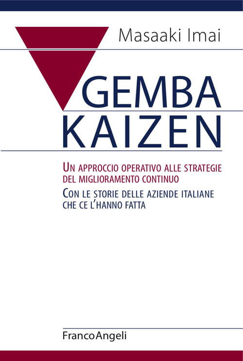 Gemba Kaizen. Un Approccio Operativo Alle Strategie Del Miglioramento Continuo