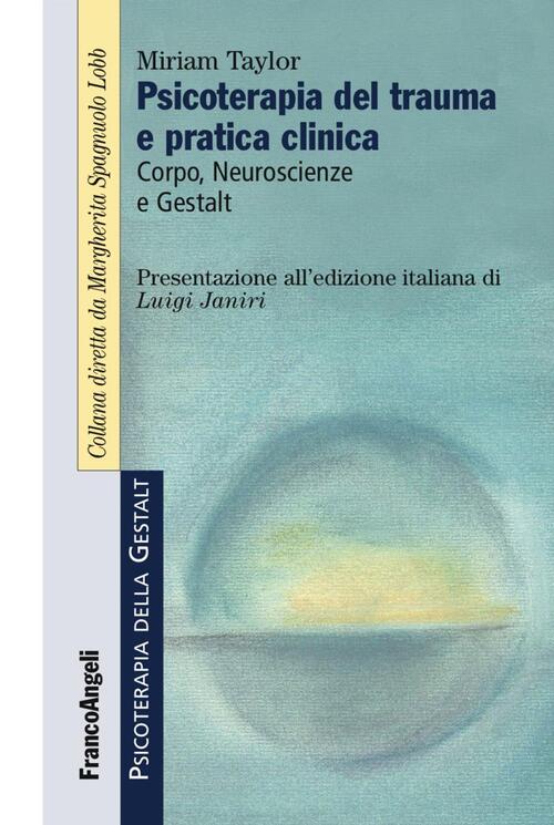 Psicoterapia Del Trauma E Pratica Clinica. Corpo, Neuroscienze E Gestalt Miria