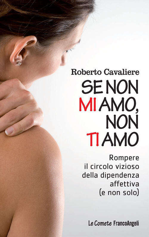 Se Non Mi Amo, Non Ti Amo. Rompere Il Circolo Vizioso Della Dipendenza Affetti