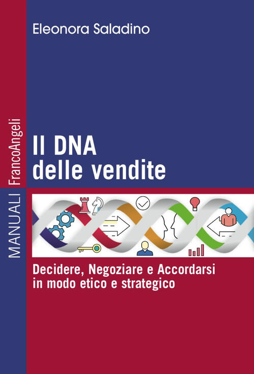 Il Dna Delle Vendite. Decidere, Negoziare E Accordarsi In Modo Etico E Strateg