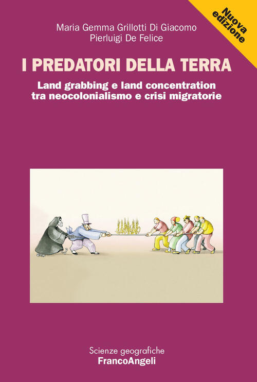 I Predatori Della Terra. Land Grabbing E Land Concentration Tra Neocolonialism