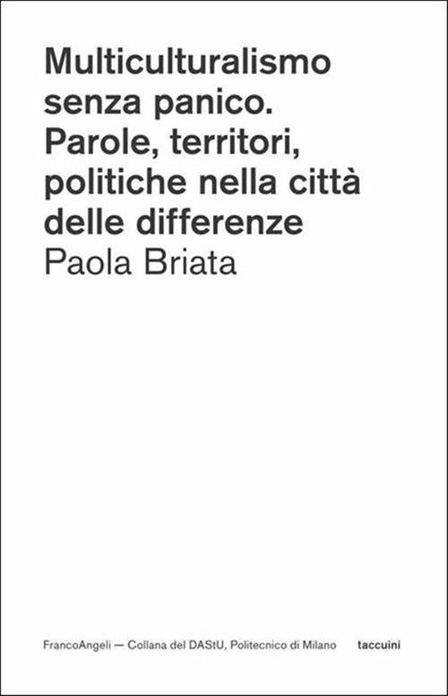 Multiculturalismo Senza Panico. Parole, Territori, Politiche Nella Citta Delle