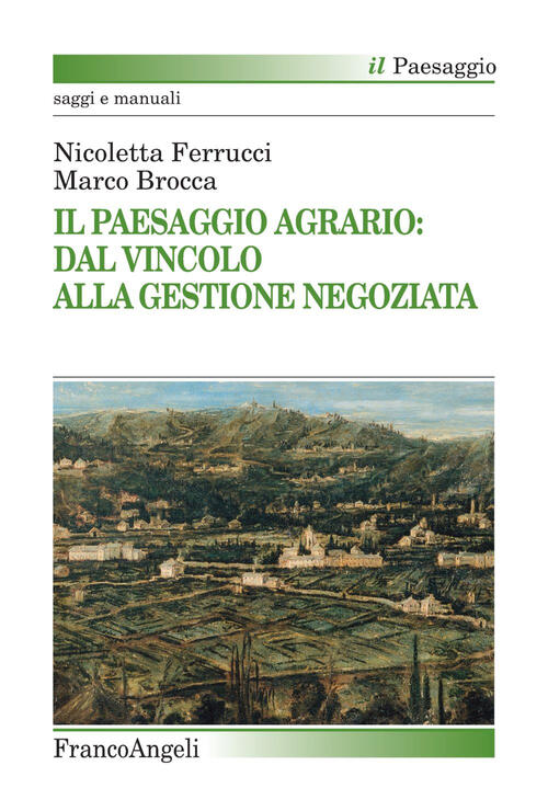 Il Paesaggio Agrario: Dal Vincolo Alla Gestione Negoziata Nicoletta Ferrucci F