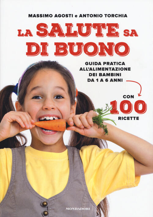 La Salute Sa Di Buono. Guida Pratica All'alimentazione Dei Bambini Da 1 A 6 An