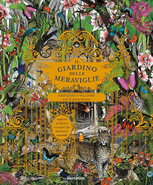 Il Giardino Delle Meraviglie. Esplora 5 Habitat E Scopri 50 Fantastici Animali