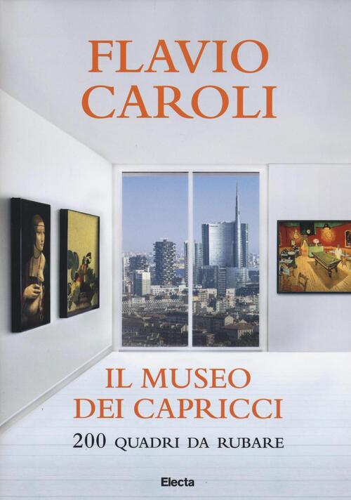 Il Museo Dei Capricci. 200 Quadri Da Rubare Flavio Caroli Mondadori Electa 201