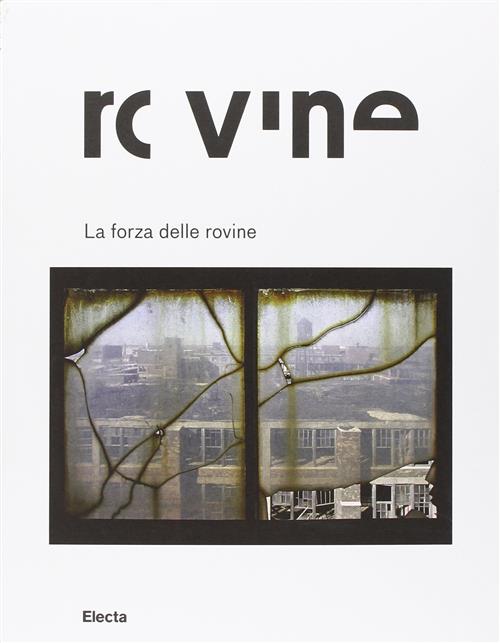 La Forza Delle Rovine. Catalogo Della Mostra Roma