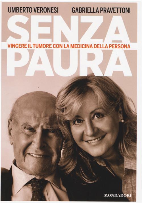 Senza Paura. Vincere Il Tumore Con La Medicina Della Persona Umberto Veronesi,