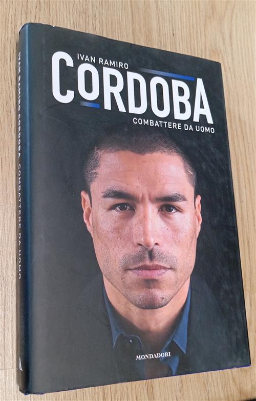 Combattere Da Uomo Ivan Ramiro Cordoba Mondadori Electa 2016