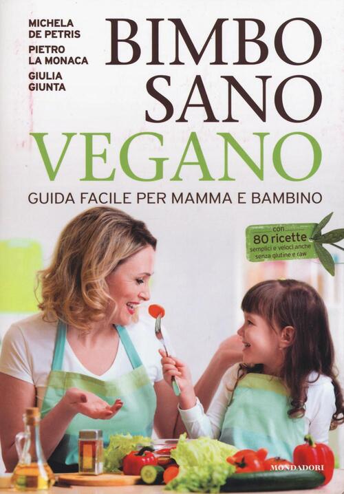 Bimbo Sano Vegano. Guida Facile Per Mamma E Bambino Michela De Petris, Pietro