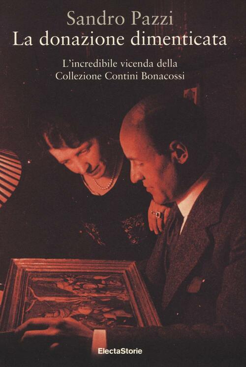 La Donazione Dimenticata. L'incredibile Vicenda Della Collezione Contini Bonacossi