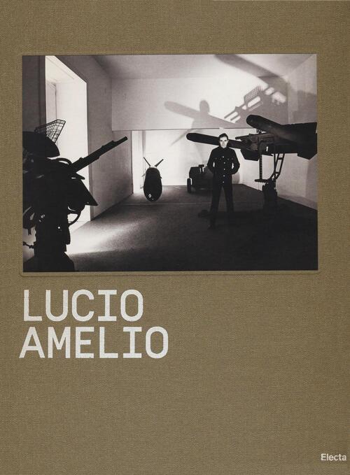 Lucio Amelio. Catalogo Della Mostra (Napoli, 22 Novembre 2014-6 Aprile 2015).