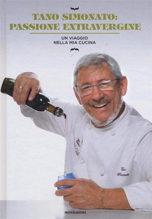 Passione Extravergine. Un Viaggio Nella Mia Cucina Tano Simonato Mondadori Ele