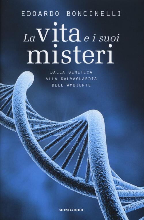 La Vita E I Suoi Misteri. Dalla Genetica Alla Salvaguardia Dell'ambiente Edoar