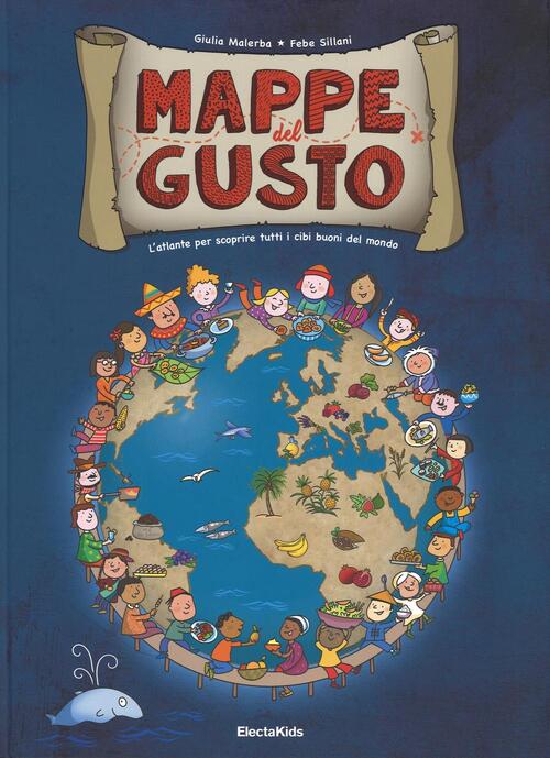 Mappe Del Gusto. L'atlante Per Scoprire Tutti I Cibi Buoni Del Mondo Giulia Ma