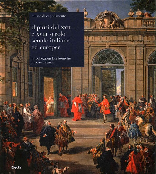 Collezioni Borboniche Dipinti Del Xvii E Xviii Secolo. Scuole Italiane Ed Euro