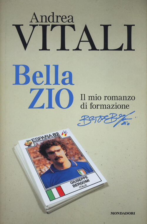Bella Zio. Il Romanzo Di Formazione Di Beppe Bergomi Andrea Vitali Mondadori E