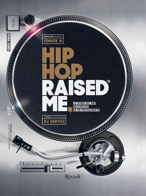 Hip Hop Raised Me. La Storia Del Rap Raccontata Da Un Protagonista Dj Semtex M