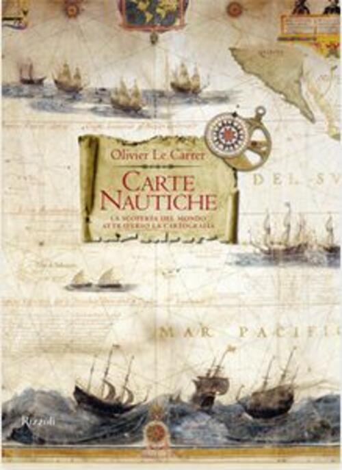 Carte Nautiche. La Scoperta Del Mondo Attraverso La Cartografia Olivier Le Car